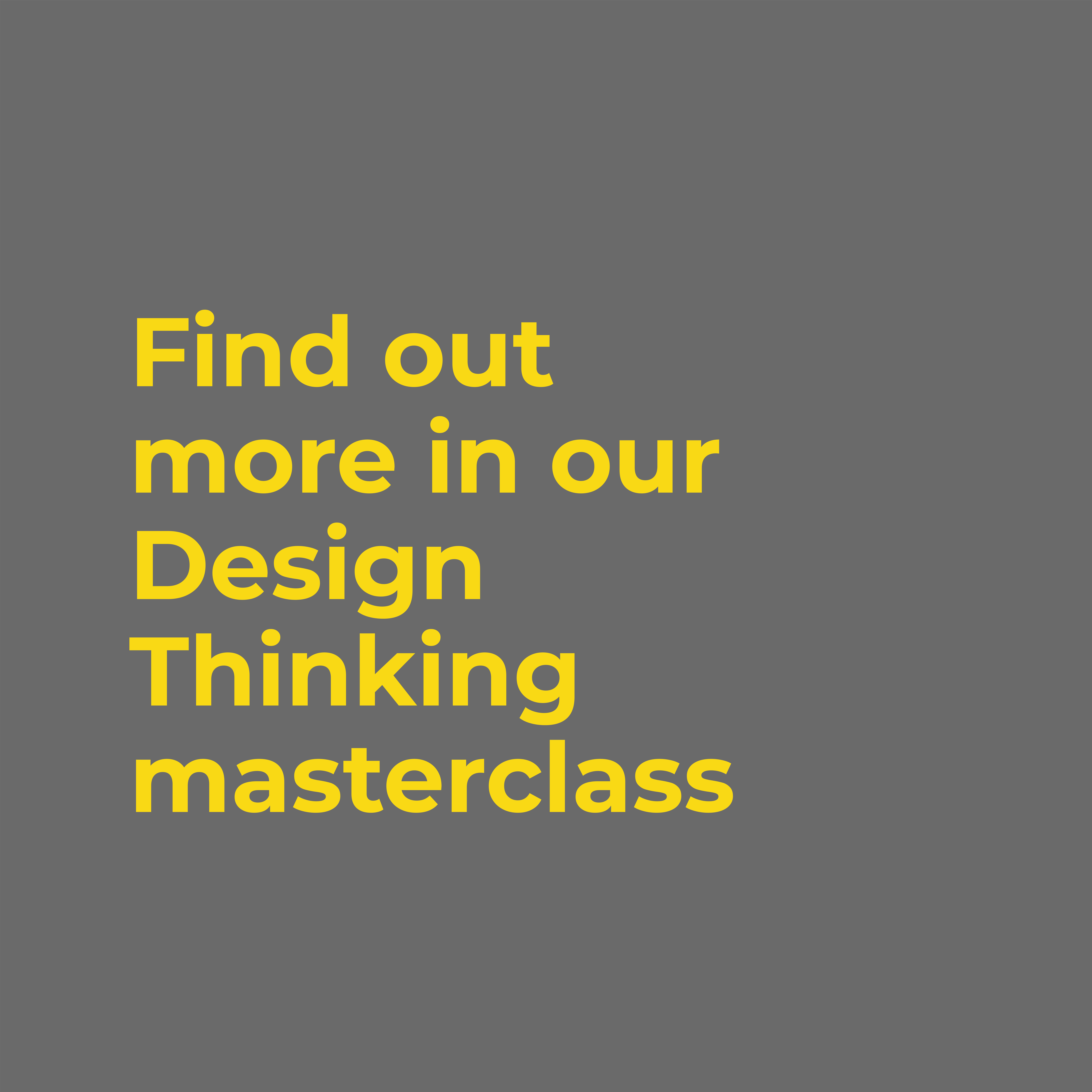 Find out more in our Design Thinking Masterclass